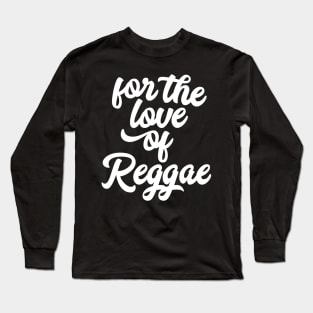 For the Love of Reggae Long Sleeve T-Shirt